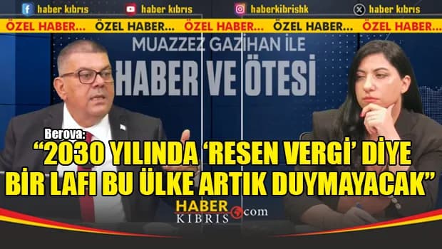 Berova: “2030 yılında ‘resen vergi’ diye bir lafı bu ülke artık duymayacak”