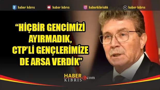 Üstel: “Hiçbir gencimizi ayırmadık, CTP’li gençlerimize de arsa verdik”