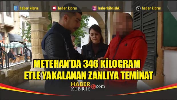 Metehan’da 346 Kilogram Etle Yakalanan Zanlıya Teminat