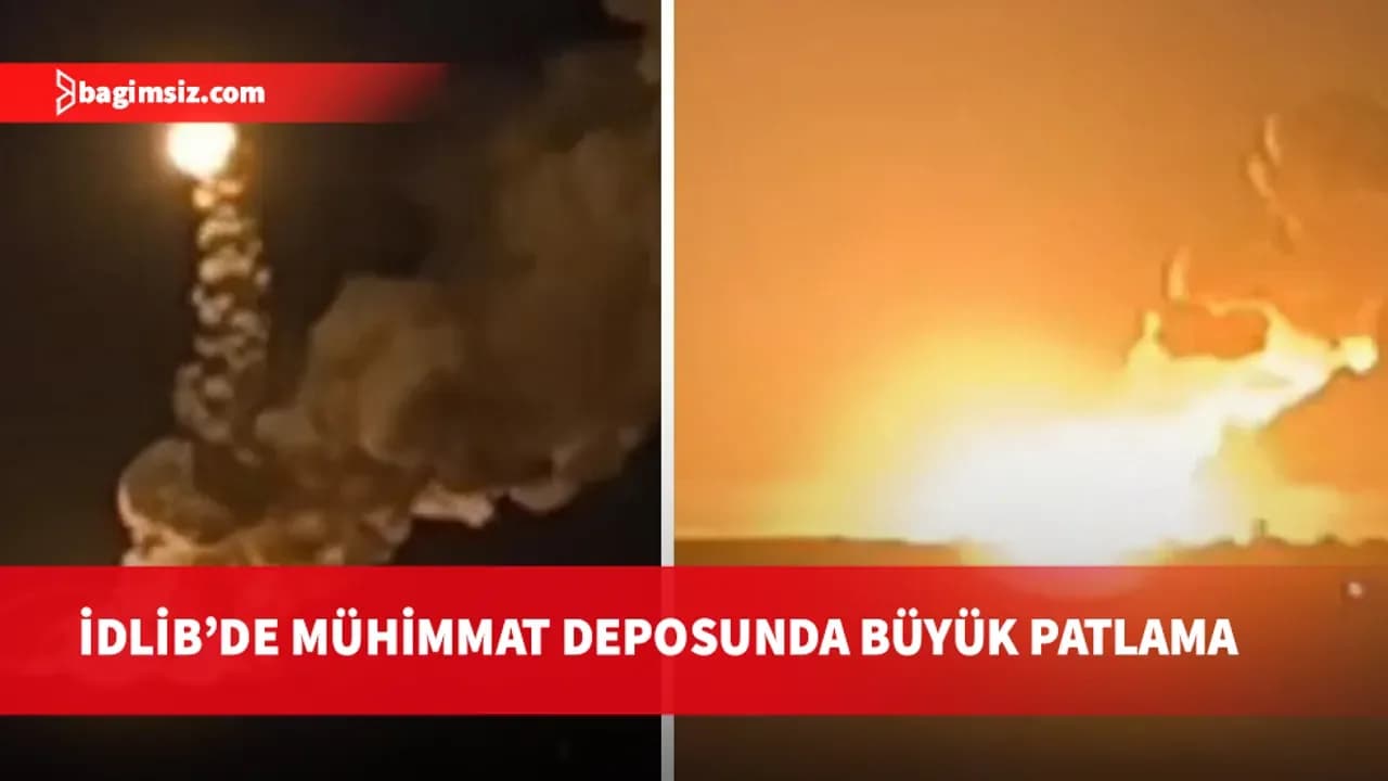 İdlib’de silah deposunda büyük patlama! Mühimmatlar havaya saçıldı