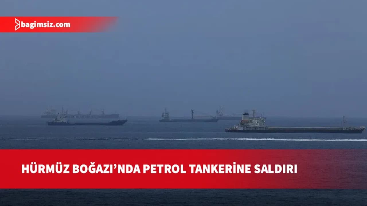 Hürmüz Boğazı'nda bir tanker kaynağı bilinmeyen mühimmatla vuruldu