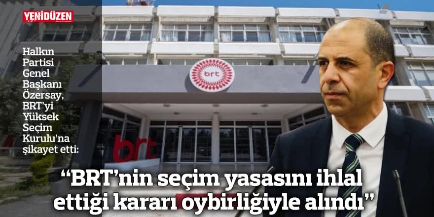 Özersay: BRT’nin seçim yasasını ihlal ettiği kararı oybirliğiyle alındı