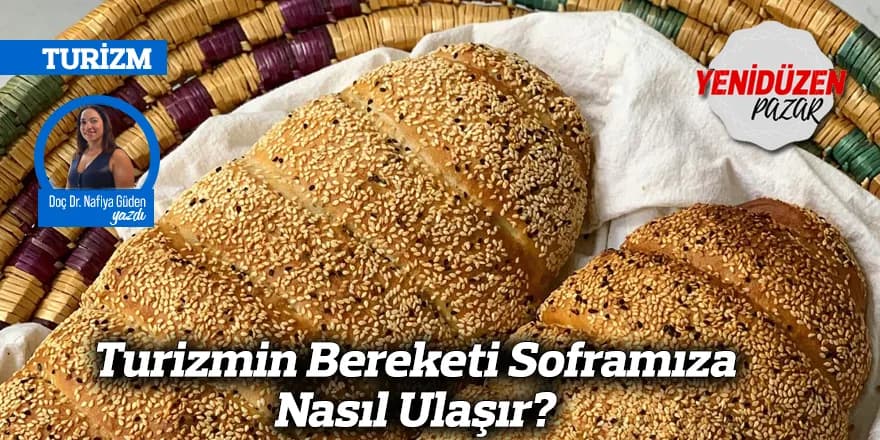 Turizmin Bereketi Soframıza Nasıl Ulaşır?