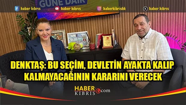 Denktaş: Bu seçim son kurşunumuz...