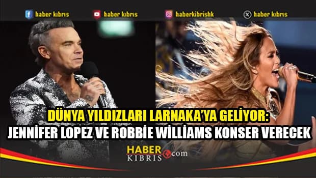 Jennifer Lopez ve Robbie Williams’ın Larnaka’da konser vermesi bekleniyor