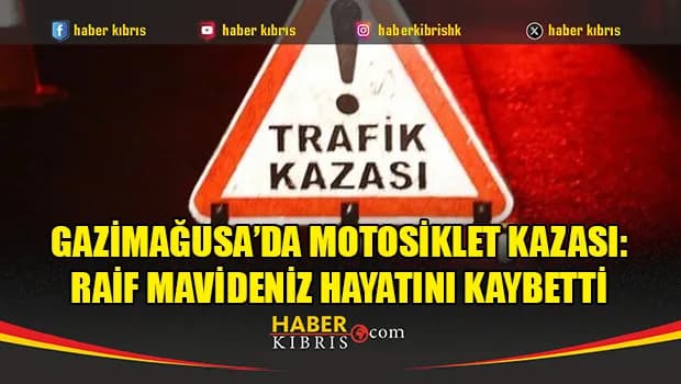 Gazimağusa’da motosiklet kazası: 24 yaşındaki Raif Mavideniz hayatını kaybetti