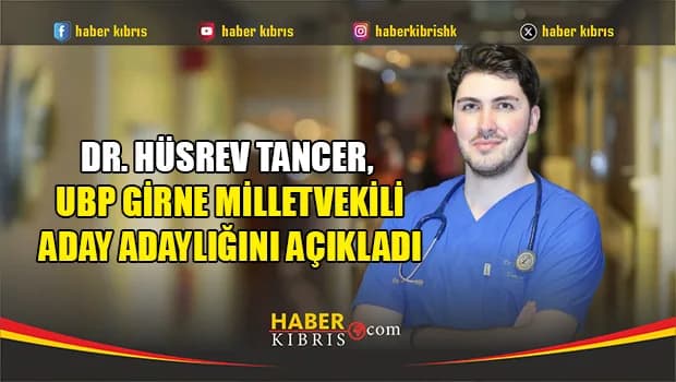 Dr. Hüsrev Tancer, UBP Girne milletvekili aday adaylığını açıkladı