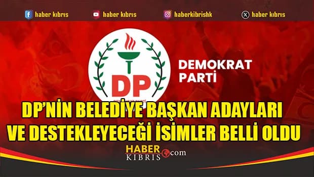 DP’nin belediye başkan adayları ve destekleyeceği isimler belli oldu