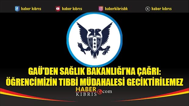 GAÜ'den Sağlık Bakanlığı’na çağrı: Öğrencimizin tıbbi müdahalesi geciktirilemez