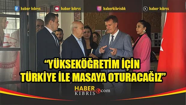Arıklı: Yükseköğretim için Türkiye ile masaya oturacağız