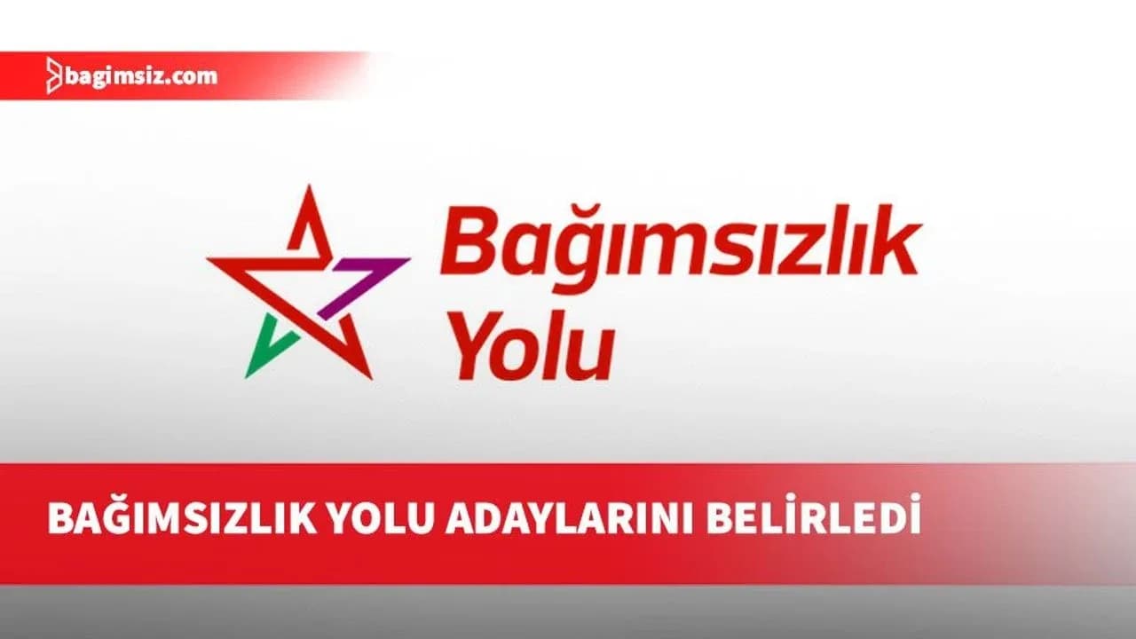 Bağımsızlık Yolu milletvekili adaylarını belirledi