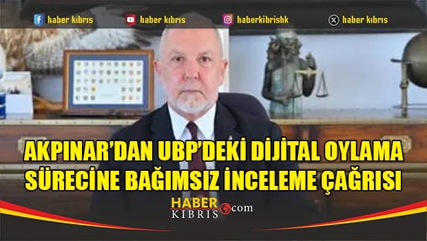 Akpınar’dan UBP’deki dijital oylama sürecine bağımsız inceleme çağrısı