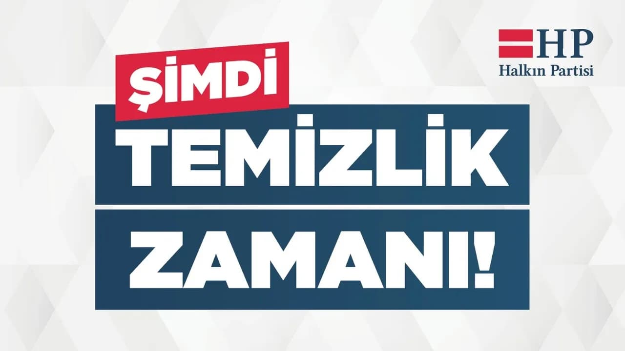 Halkın Partisi’nden dikkat çeken slogan: “Şimdi Temizlik Zamanı”