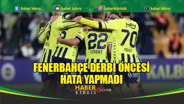Fenerbahçe derbi öncesi hata yapmadı