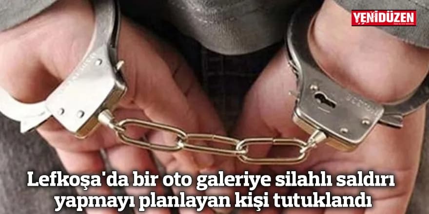 Lefkoşa'da bir oto galeriye silahlı saldırı yapmayı planlayan kişi tutuklandı