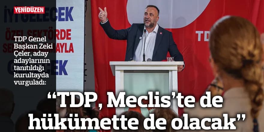 TDP’de coşkulu kurultay: 50 aday adayı tanıtıldı!