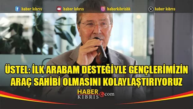 Üstel: İlk arabam desteğiyle gençlerimizin araç sahibi olmasını kolaylaştırıyoruz