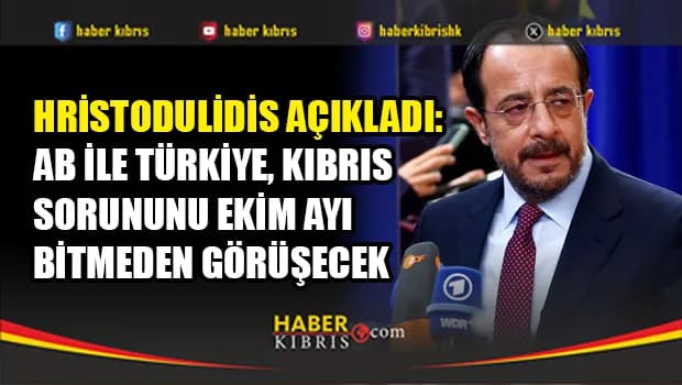 Hristodulidis: AB ile Türkiye arasında en üst düzeyde Kıbrıs görüşmesi yapılacak