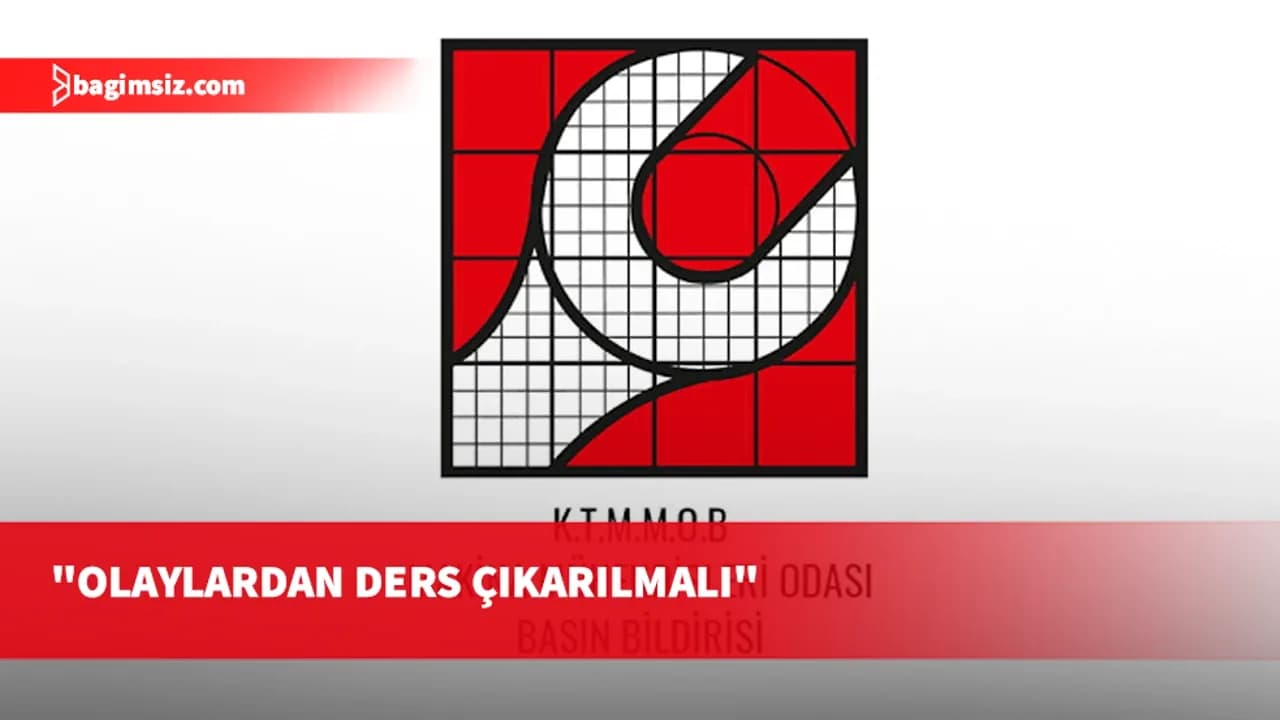 KTMMOB: Ölümlü olayı beklemeden tedbir almak devletin görevi