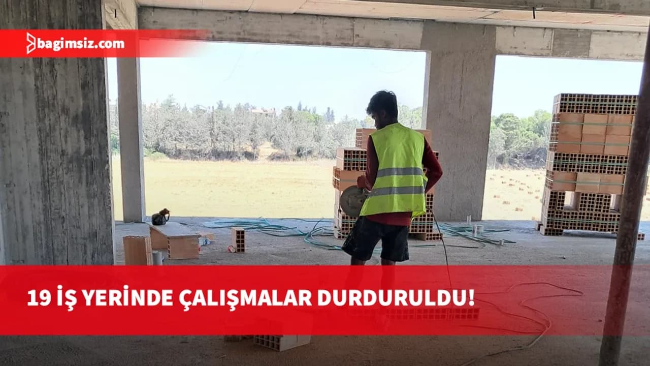 Sıcakta çalışma yasağını ihlal eden 19 iş yerine uyarı cezası