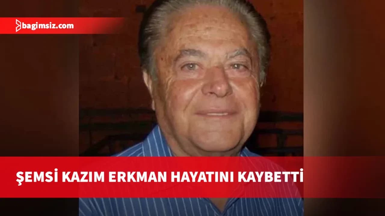 Eski Türk Cemaat Meclisi Başkan Vekili Şemsi Kazım Erkman hayatını kaybetti