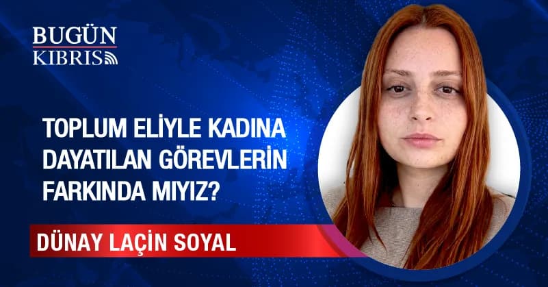 Toplum Eliyle Kadına Dayatılan Görevlerin Farkında Mıyız?