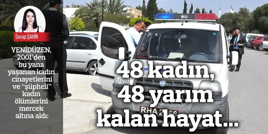 48 kadın, 48 yarım kalan hayat...