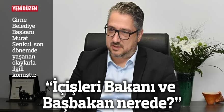 “İçişleri Bakanı ve Başbakan nerede?”