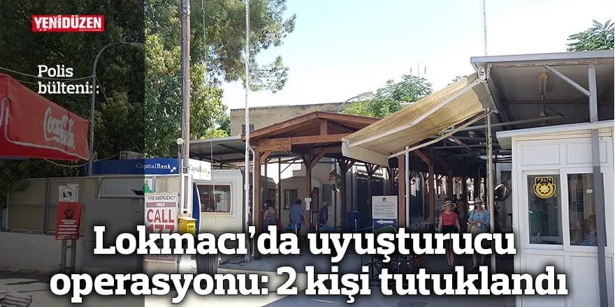 Lokmacı’da uyuşturucu operasyonu: 2 kişi tutuklandı