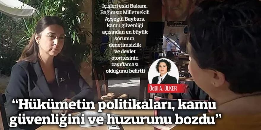 “Hükümetin politikaları, kamu güvenliğini ve huzurunu bozdu”