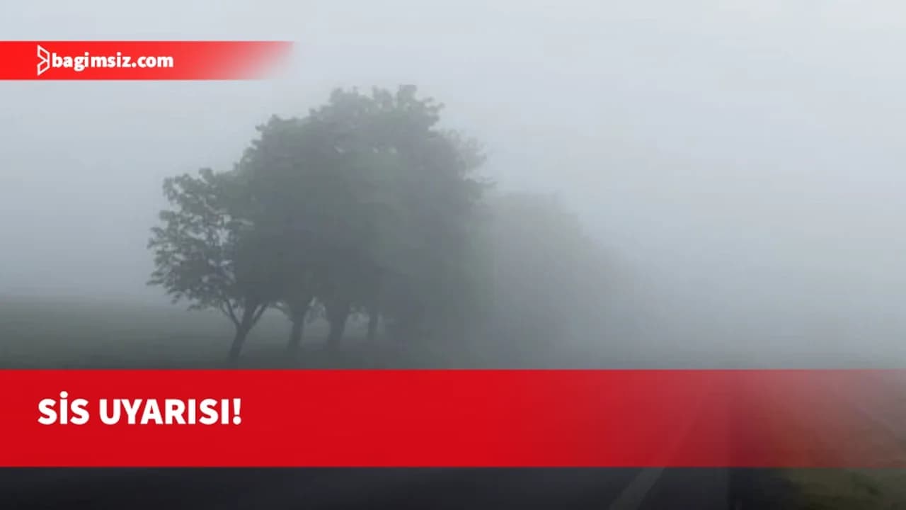 Yarından itibaren perşembe gününe kadar sabah saatlerinde sis bekleniyor