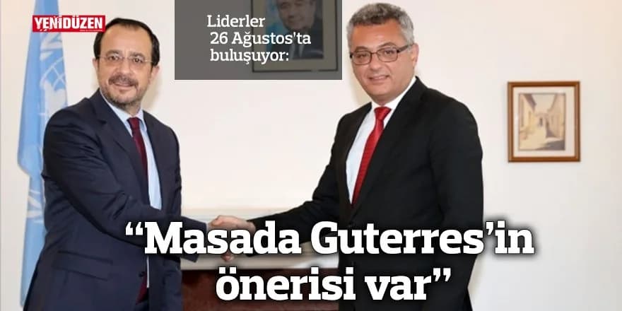 "Masada Guterres’in önerisi var"