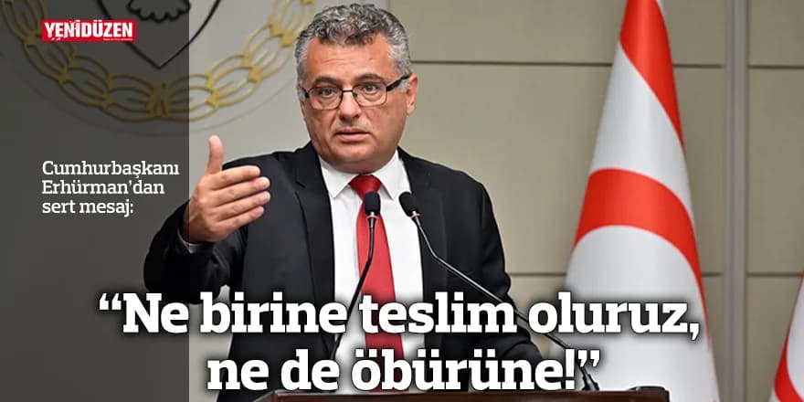 “Ne birine teslim oluruz, ne de öbürüne!”