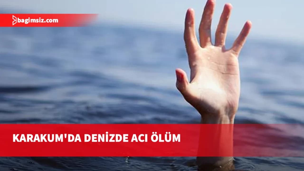 Karakum’da denize giren 82 yaşındaki kadın yaşamını yitirdi
