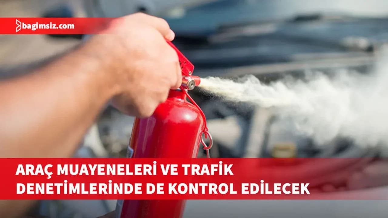 Araçlarda yangın söndürme cihazı zorunluluğu getirildi