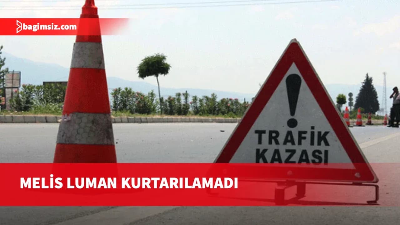 Güzelyurt-Lefkoşa ana yolundaki kazada ağır yaralanan Melis Luman kurtarılamadı