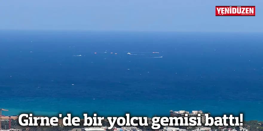 Girne'de bir yolcu gemisi battı!