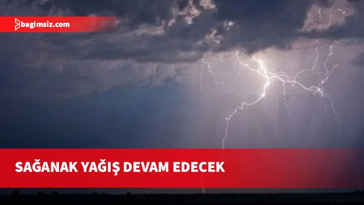 Sağanak ve gök gürültülü yağışlar Salı gününe kadar etkili olacak