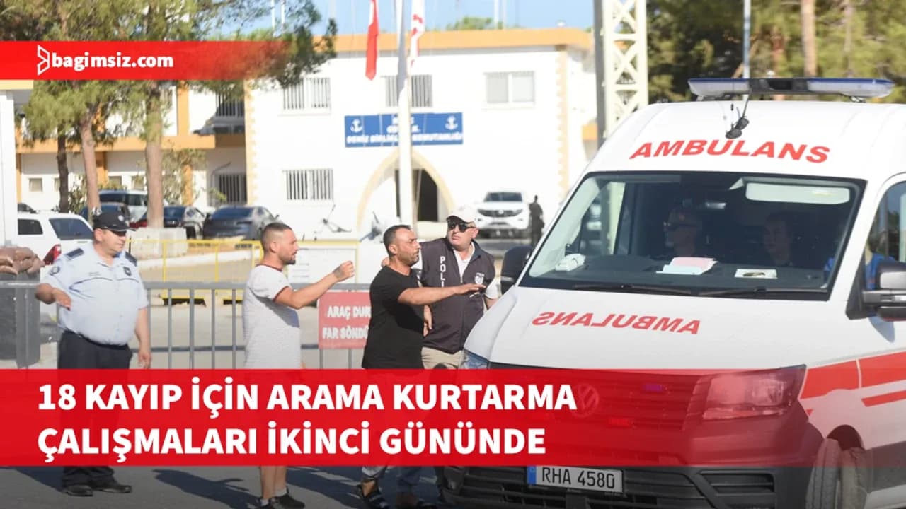 18 kayıp için arama kurtarma çalışmaları ikinci gününde