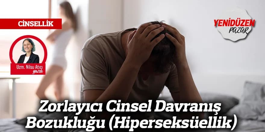 Zorlayıcı Cinsel Davranış Bozukluğu (Hiperseksüellik)