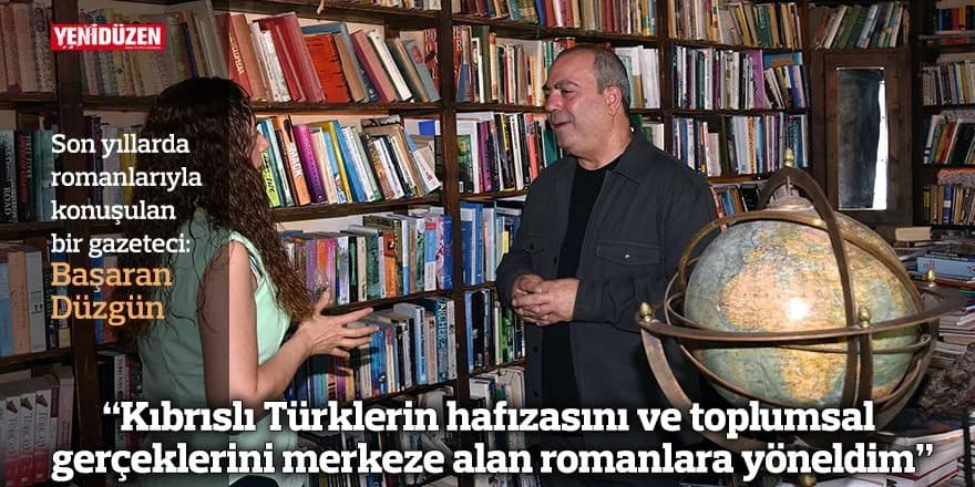 “Kıbrıslı Türklerin hafızasını ve toplumsal gerçeklerini merkeze alan romanlara yöneldim”
