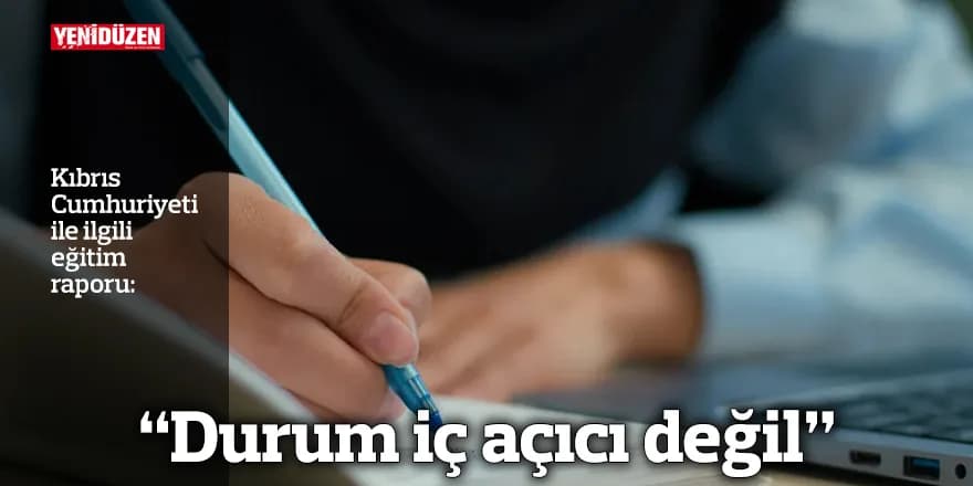 Kıbrıs Cumhuriyeti ile ilgili eğitim raporu: "Durum iç açıcı değil"