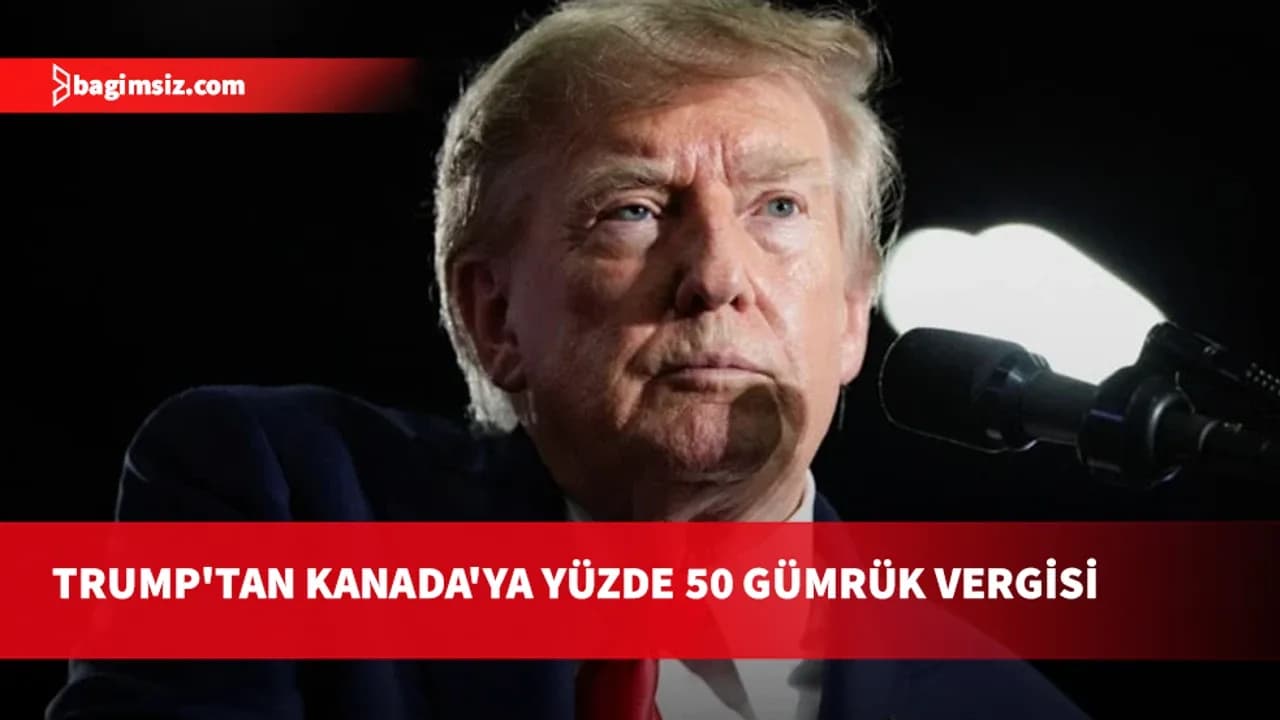Trump'tan Kanada'ya yeni yaptırım: Otomobil ve çelik ihracatında yüzde 50 gümrük vergisi