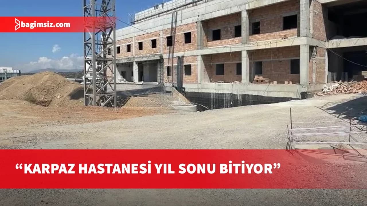 Sağlık Bakanı: Karpaz Hastanesi yıl sonu bitiyor