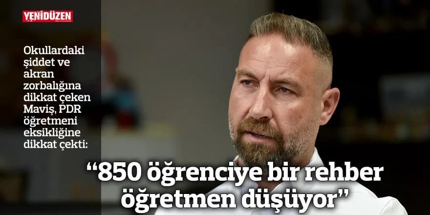 “850 öğrenciye bir rehber öğretmen düşüyor”