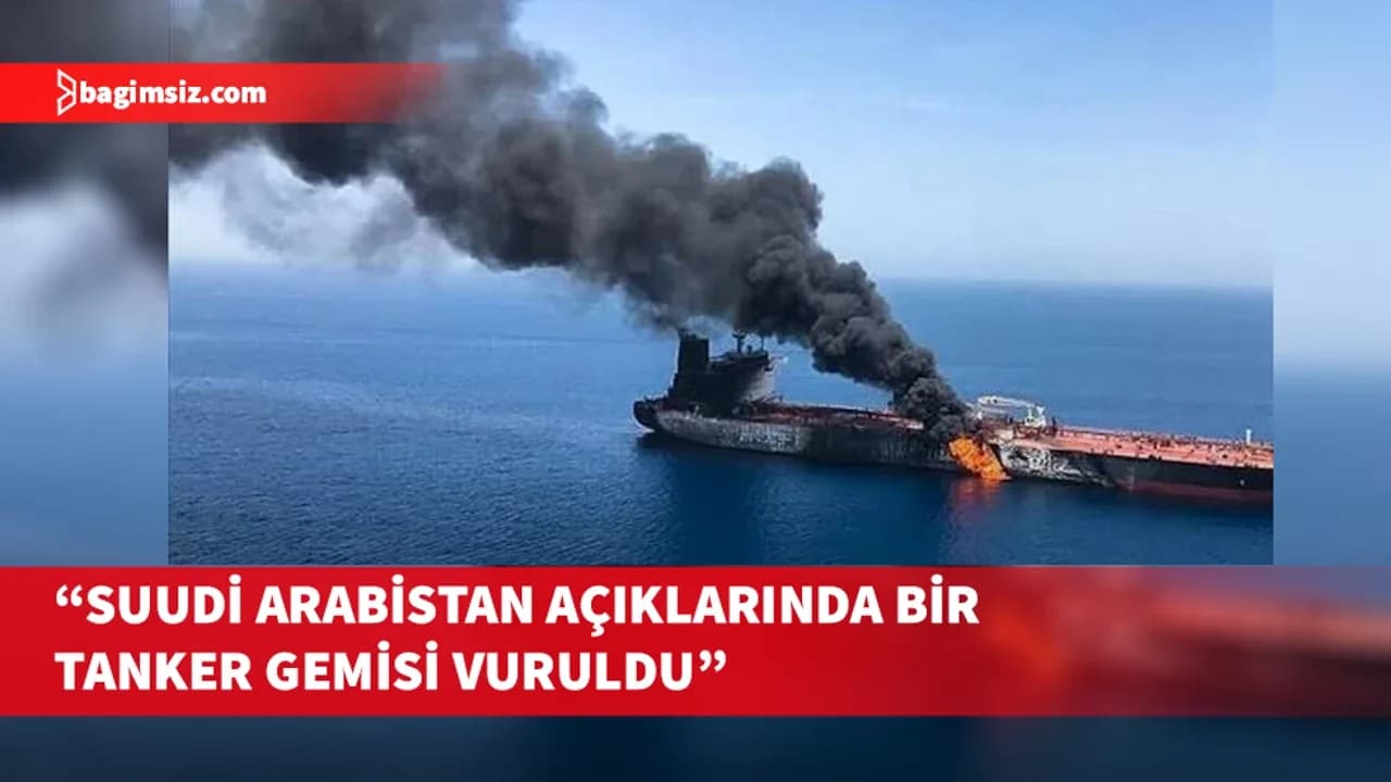 Suudi Arabistan Açıklarında Tankere Mühimmat İsabet Etti