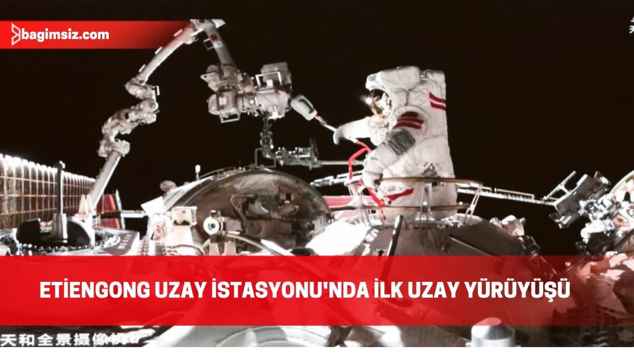 Çin'in uzay istasyonundaki yeni taykonot ekibi ilk uzay yürüyüşünü yaptı
