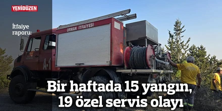 Bir haftada 15 yangın, 19 özel servis olayı