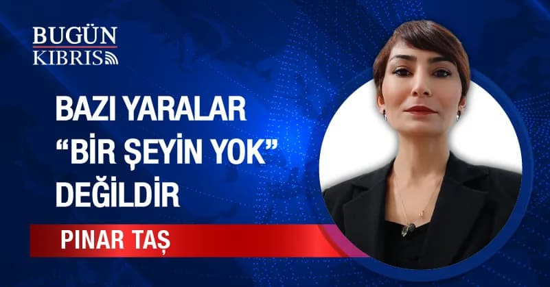 Bazı Yaralar “Bir Şeyin Yok” Değildir
