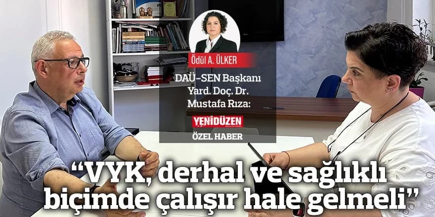 “VYK, derhal ve sağlıklı biçimde çalışır hale gelmeli”